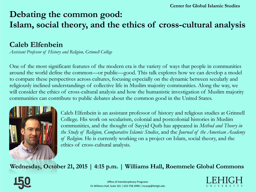 Lehigh University - Global Center for Islamic Studies - Debating the common good:  Islam, social theory, and the ethics of cross-cultural analysis - Caleb Elfenbein